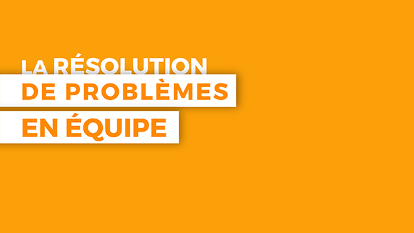 Vidéo La résolution de problème en équipe (François P. Lagacé)