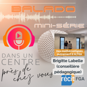 Entrevue avec Brigitte Labelle (Dans un centre - Mini-série Des mathématiques autrement à la FGA)